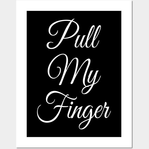 Pull My Finger | Funny Fart Joke | Fart Gift for him Wall Art by DesignsbyZazz
